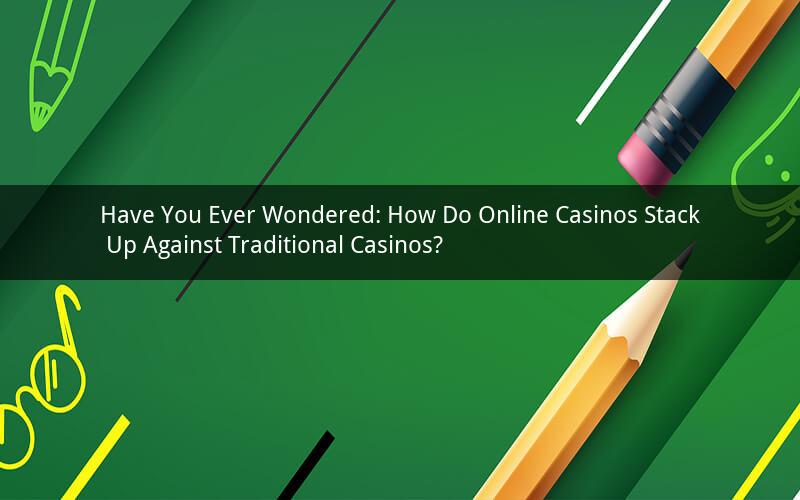 Have You Ever Wondered: How Do Online Casinos Stack Up Against Traditional Casinos?