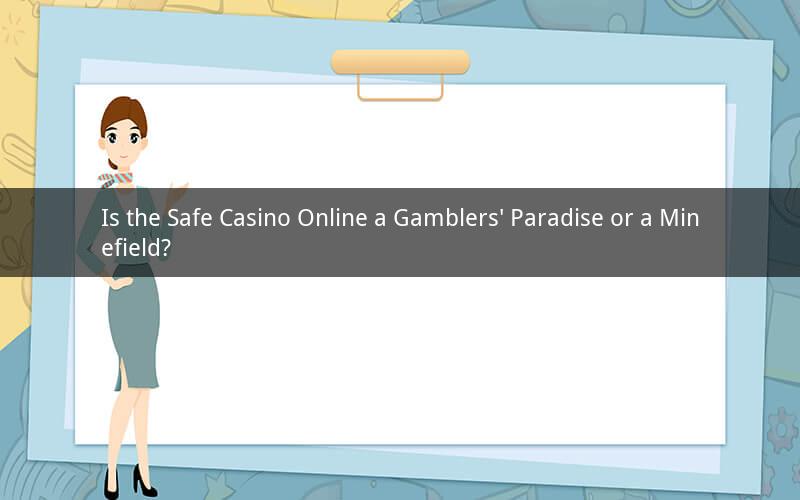 Is the Safe Casino Online a Gamblers' Paradise or a Minefield?