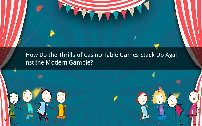How Do the Thrills of Casino Table Games Stack Up Against the Modern Gamble?