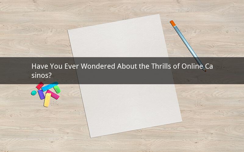 Have You Ever Wondered About the Thrills of Online Casinos?