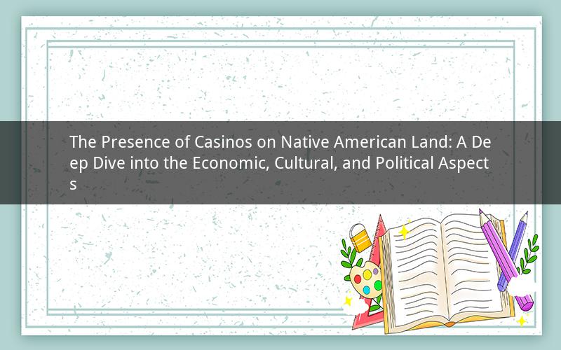 The Presence of Casinos on Native American Land: A Deep Dive into the Economic, Cultural, and Political Aspects