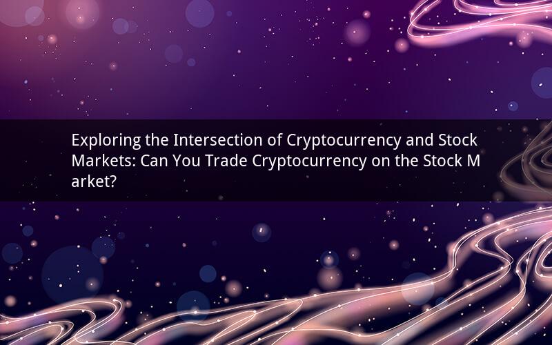 Exploring the Intersection of Cryptocurrency and Stock Markets: Can You Trade Cryptocurrency on the Stock Market?