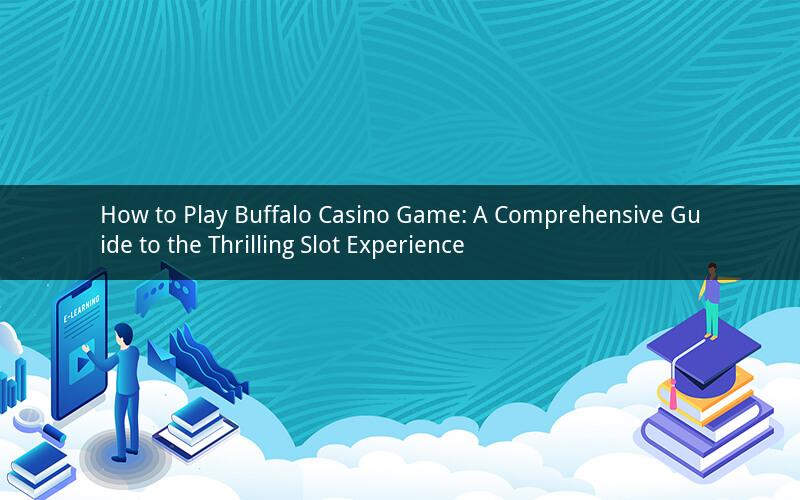 How to Play Buffalo Casino Game: A Comprehensive Guide to the Thrilling Slot Experience