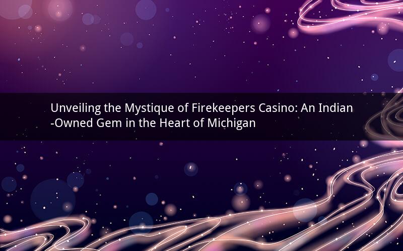 Unveiling the Mystique of Firekeepers Casino: An Indian-Owned Gem in the Heart of Michigan