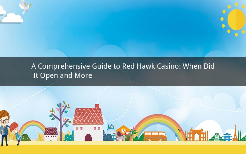 A Comprehensive Guide to Red Hawk Casino: When Did It Open and More