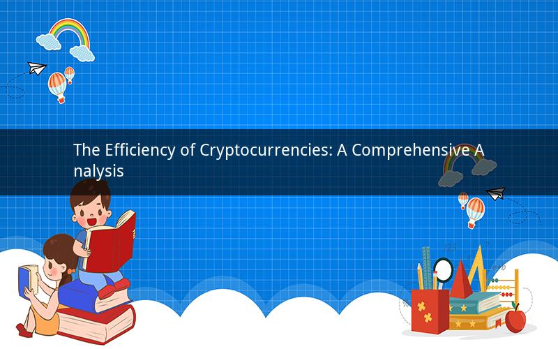 The Efficiency of Cryptocurrencies: A Comprehensive Analysis
