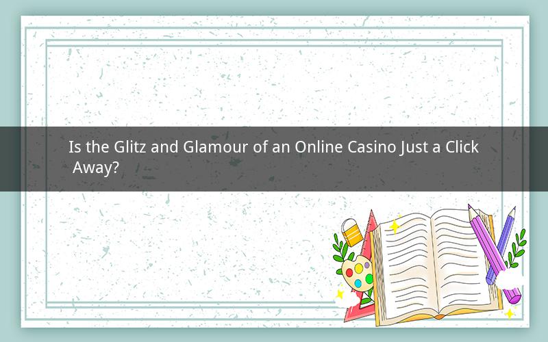 Is the Glitz and Glamour of an Online Casino Just a Click Away?
