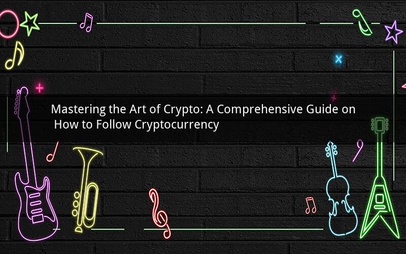 Mastering the Art of Crypto: A Comprehensive Guide on How to Follow Cryptocurrency