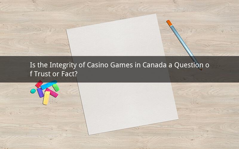 Is the Integrity of Casino Games in Canada a Question of Trust or Fact?