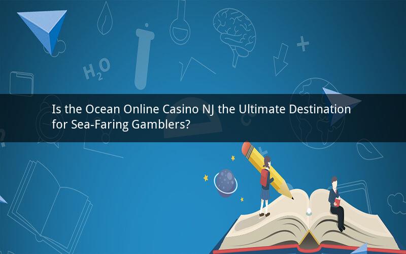 Is the Ocean Online Casino NJ the Ultimate Destination for Sea-Faring Gamblers?