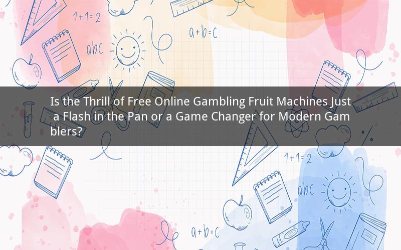 Is the Thrill of Free Online Gambling Fruit Machines Just a Flash in the Pan or a Game Changer for Modern Gamblers?