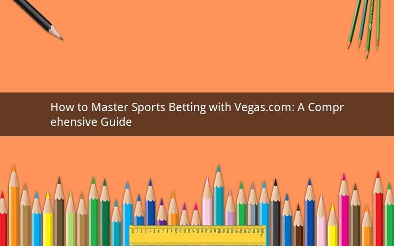 How to Master Sports Betting with Vegas.com: A Comprehensive Guide