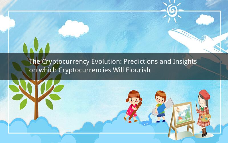 The Cryptocurrency Evolution: Predictions and Insights on which Cryptocurrencies Will Flourish