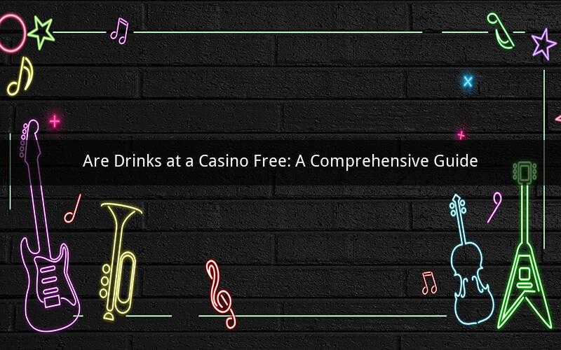 Are Drinks at a Casino Free: A Comprehensive Guide