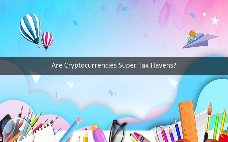 Are Cryptocurrencies Super Tax Havens?