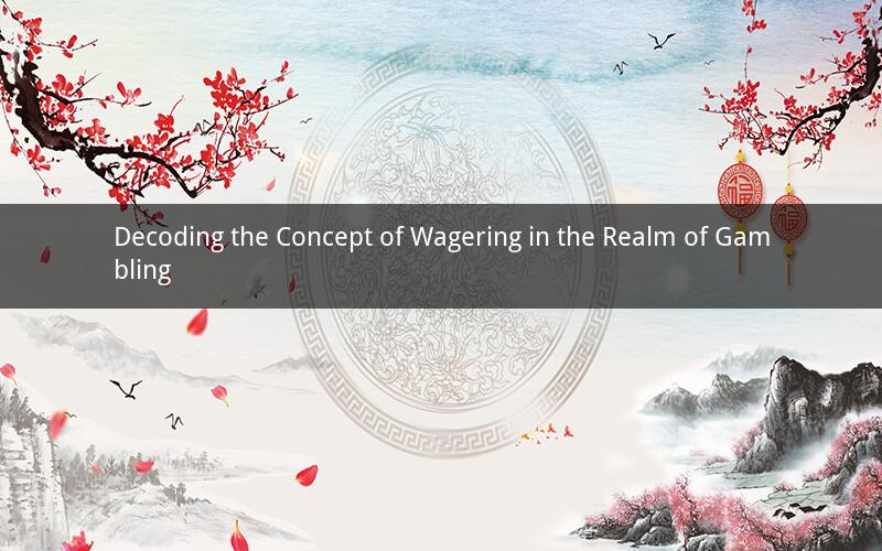 Decoding the Concept of Wagering in the Realm of Gambling