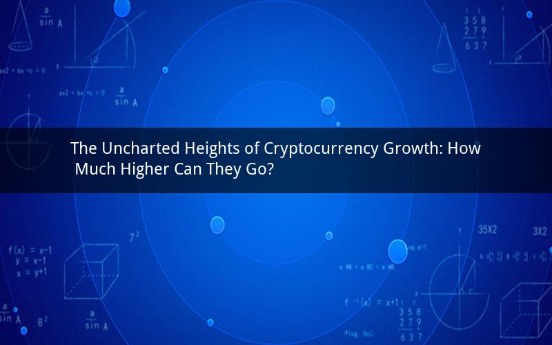 The Uncharted Heights of Cryptocurrency Growth: How Much Higher Can They Go?