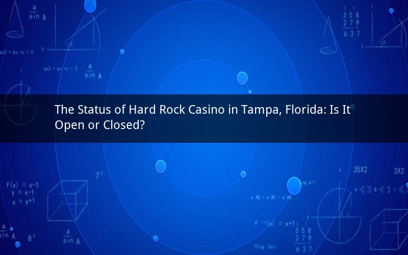 The Status of Hard Rock Casino in Tampa, Florida: Is It Open or Closed?