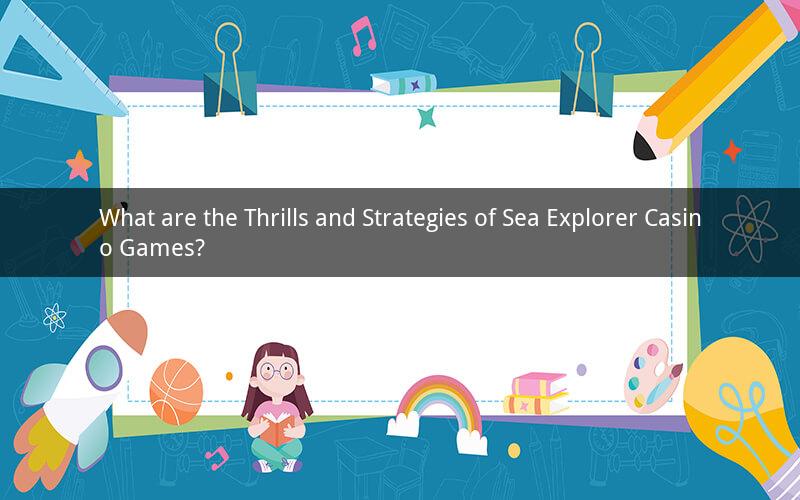 What are the Thrills and Strategies of Sea Explorer Casino Games?