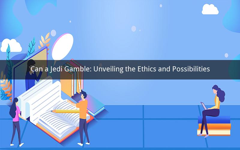 Can a Jedi Gamble: Unveiling the Ethics and Possibilities