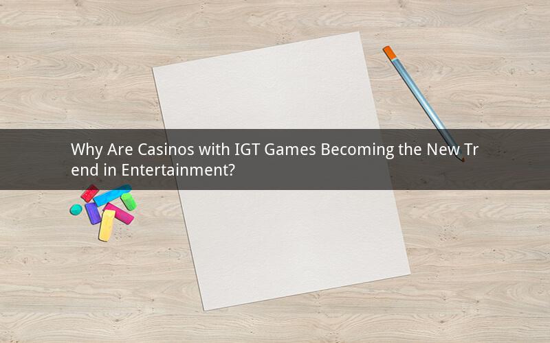 Why Are Casinos with IGT Games Becoming the New Trend in Entertainment?