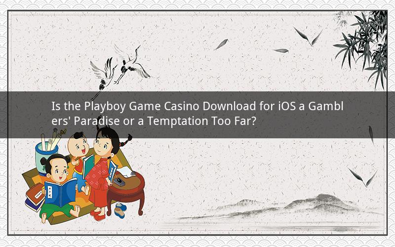 Is the Playboy Game Casino Download for iOS a Gamblers' Paradise or a Temptation Too Far?