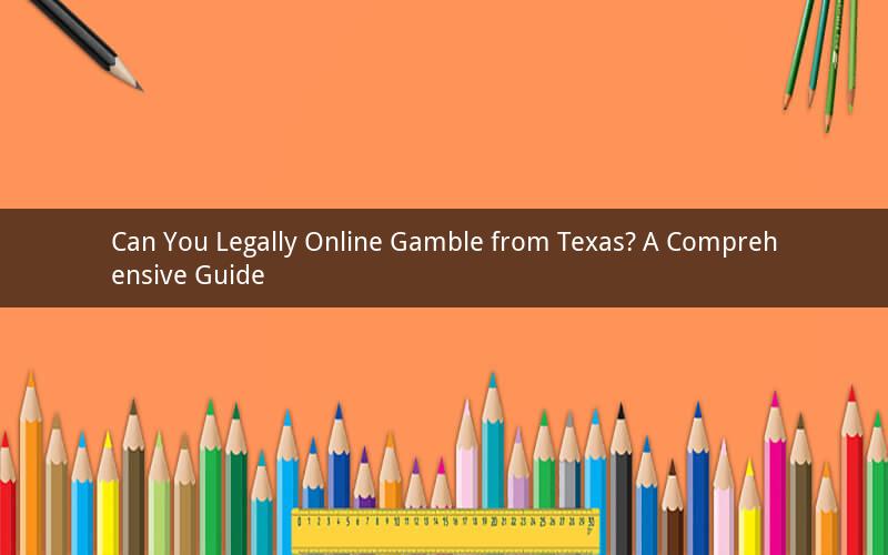Can You Legally Online Gamble from Texas? A Comprehensive Guide