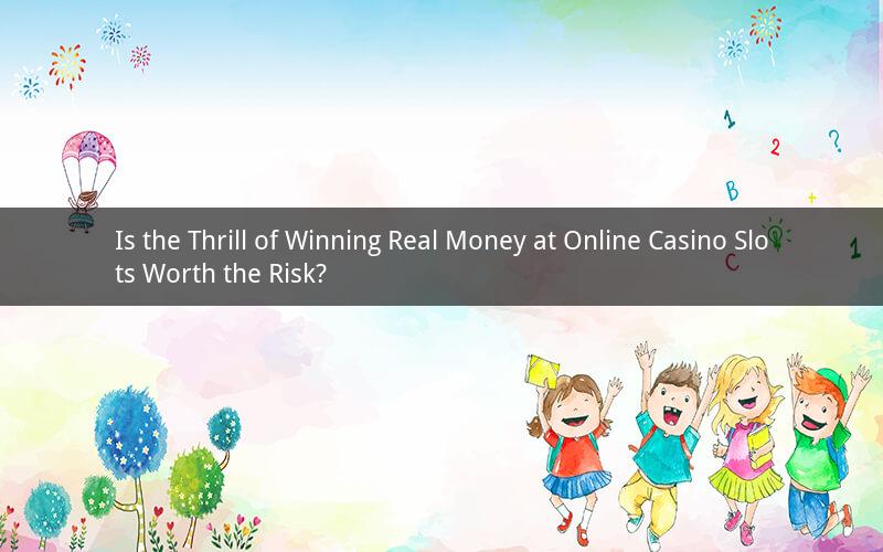 Is the Thrill of Winning Real Money at Online Casino Slots Worth the Risk?