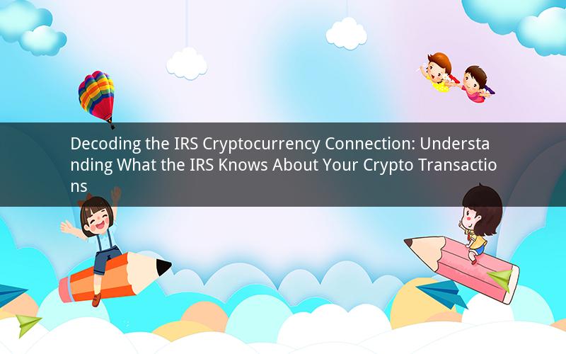 Decoding the IRS Cryptocurrency Connection: Understanding What the IRS Knows About Your Crypto Transactions