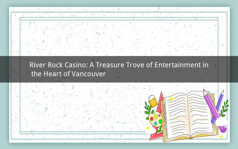 River Rock Casino: A Treasure Trove of Entertainment in the Heart of Vancouver