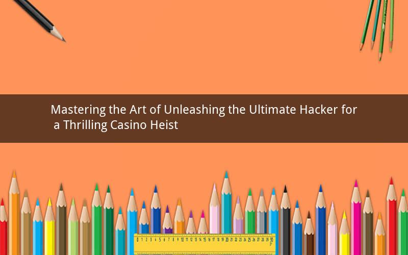 Mastering the Art of Unleashing the Ultimate Hacker for a Thrilling Casino Heist