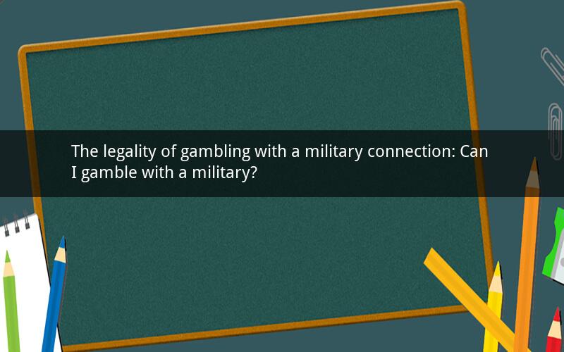The legality of gambling with a military connection: Can I gamble with a military?