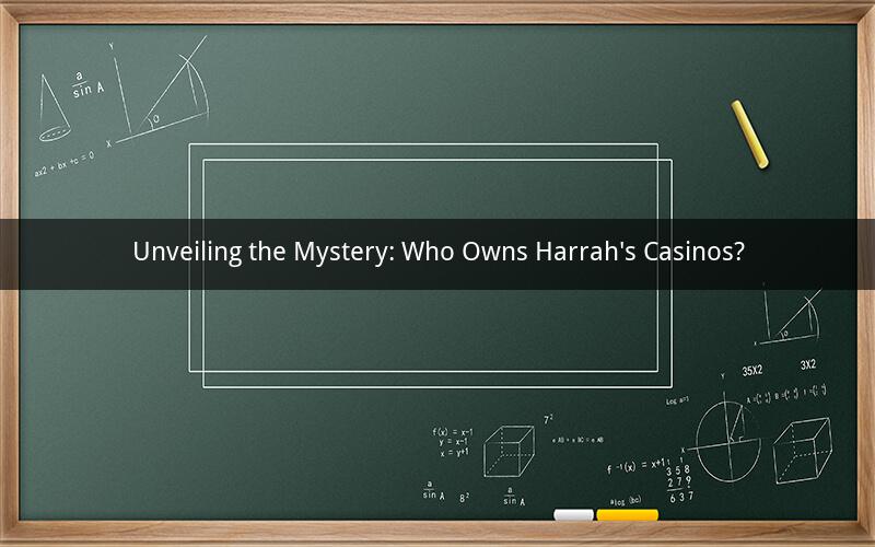 Unveiling the Mystery: Who Owns Harrah's Casinos?