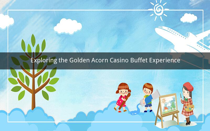 Exploring the Golden Acorn Casino Buffet Experience