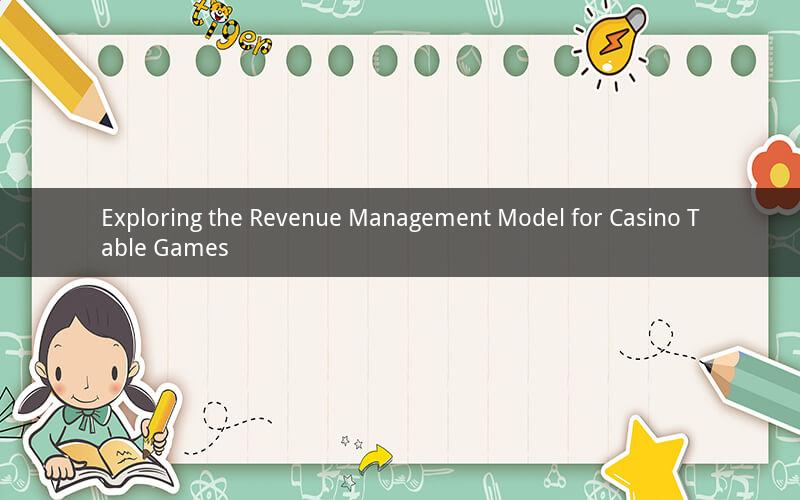 Exploring the Revenue Management Model for Casino Table Games