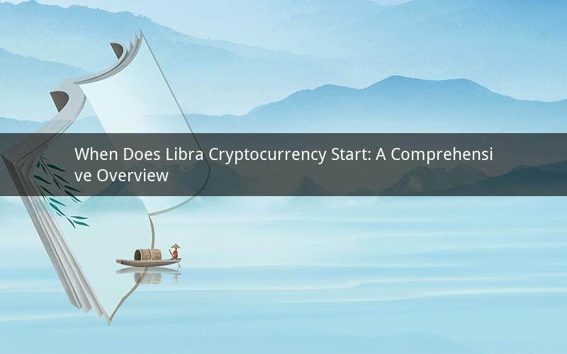 When Does Libra Cryptocurrency Start: A Comprehensive Overview