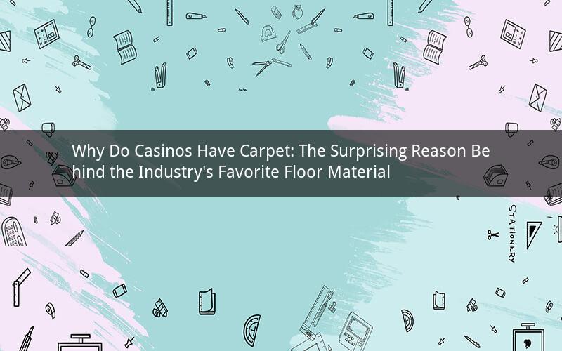 Why Do Casinos Have Carpet: The Surprising Reason Behind the Industry's Favorite Floor Material