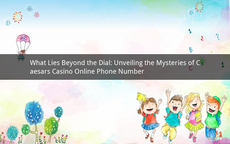 What Lies Beyond the Dial: Unveiling the Mysteries of Caesars Casino Online Phone Number