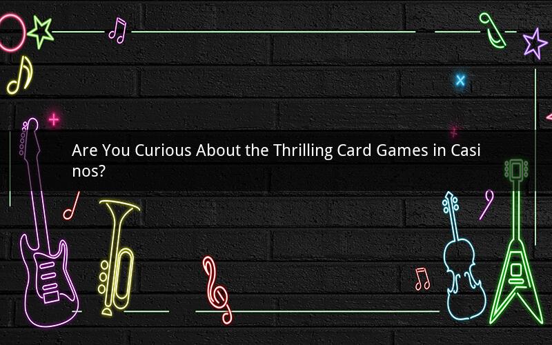 Are You Curious About the Thrilling Card Games in Casinos?