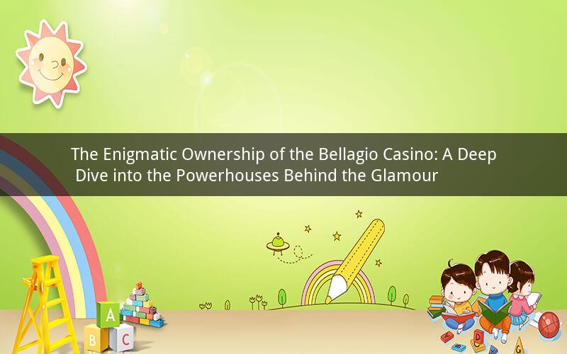 The Enigmatic Ownership of the Bellagio Casino: A Deep Dive into the Powerhouses Behind the Glamour