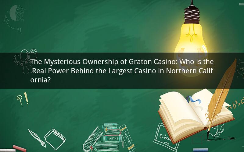 The Mysterious Ownership of Graton Casino: Who is the Real Power Behind the Largest Casino in Northern California?