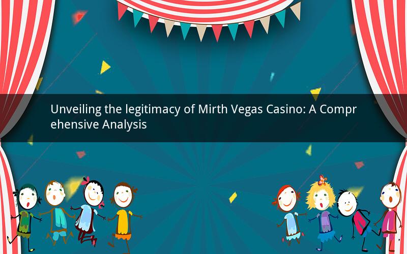 Unveiling the legitimacy of Mirth Vegas Casino: A Comprehensive Analysis