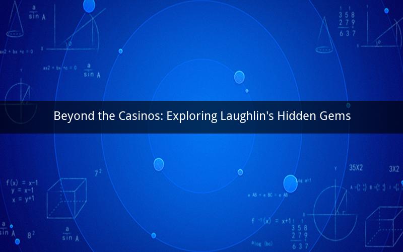 Beyond the Casinos: Exploring Laughlin's Hidden Gems