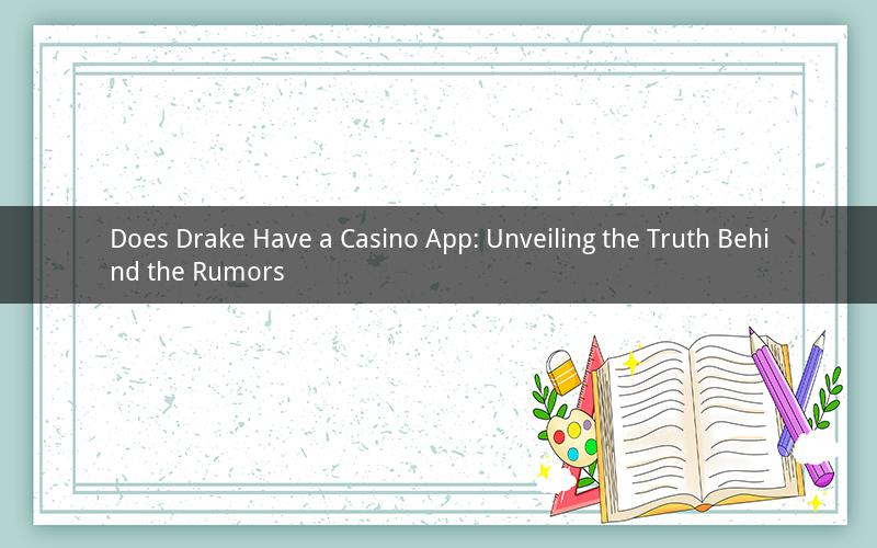Does Drake Have a Casino App: Unveiling the Truth Behind the Rumors
