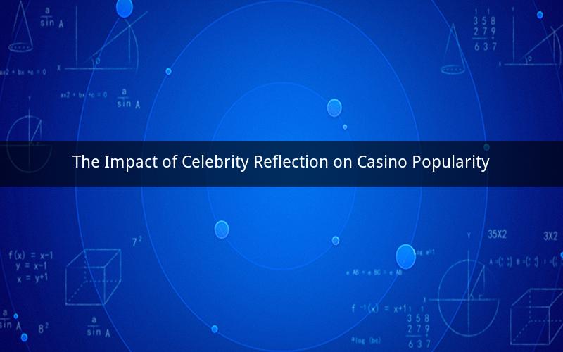 The Impact of Celebrity Reflection on Casino Popularity