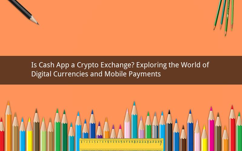Is Cash App a Crypto Exchange? Exploring the World of Digital Currencies and Mobile Payments