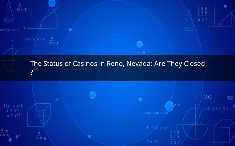 The Status of Casinos in Reno, Nevada: Are They Closed?
