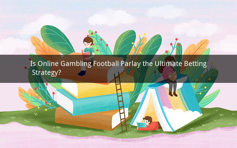Is Online Gambling Football Parlay the Ultimate Betting Strategy?
