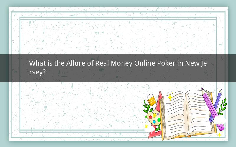 What is the Allure of Real Money Online Poker in New Jersey?
