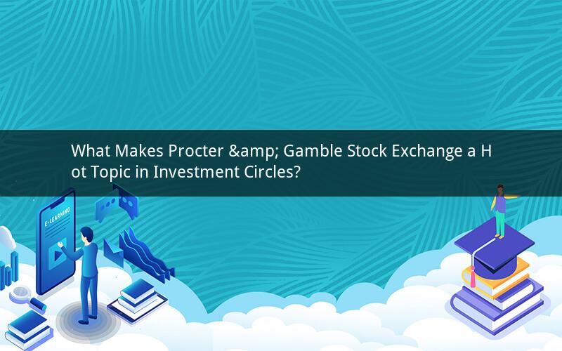 What Makes Procter & Gamble Stock Exchange a Hot Topic in Investment Circles?